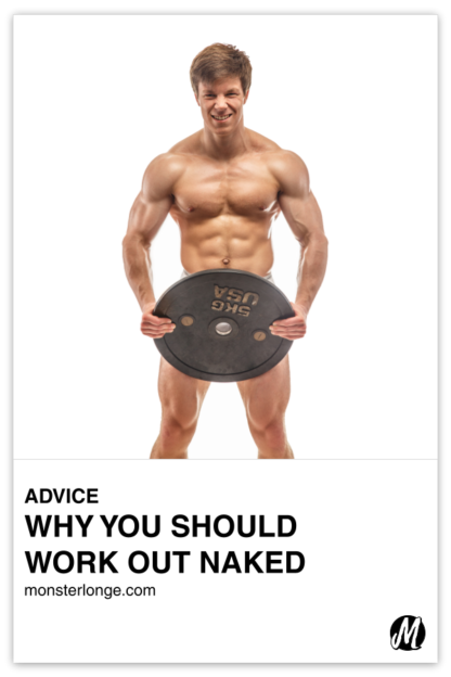 Why You Should Work Out Naked Monster Longe