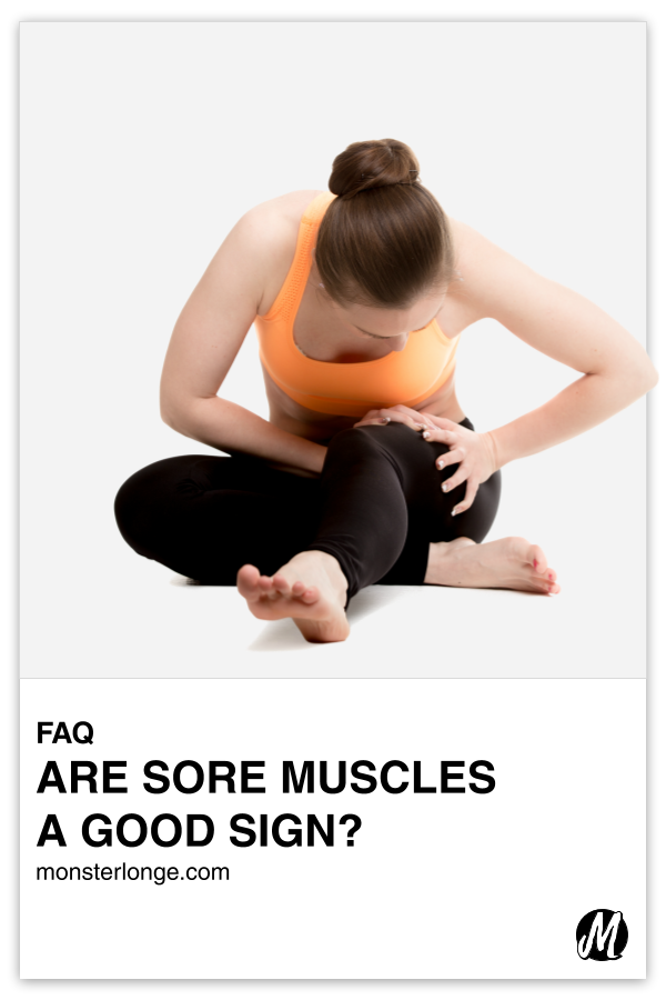 Are Sore Muscles A Good Sign? written in text with image of a woman sitting on the ground with her left leg stretched out and the other bent underneath it as she leans forward with both hands placed on the left thigh like she's in pain.
