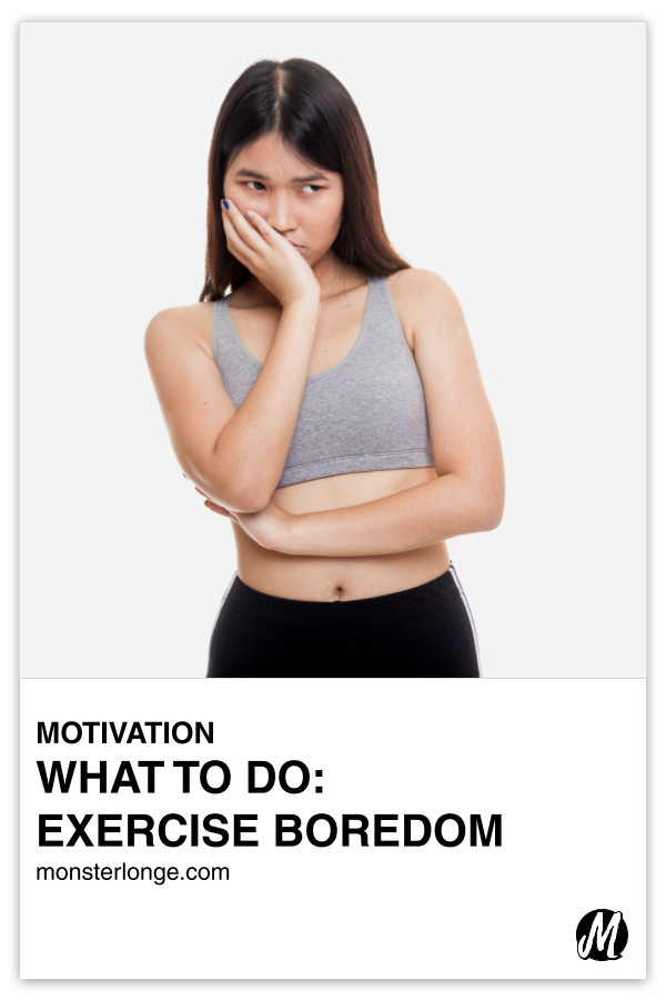 What To Do: Exercise Boredom written in text with image of a young Asian woman in exercise clothing with one arm across her body propping up her other arm, with that arm's hand on her face as she looks unenthused because working out is boring.