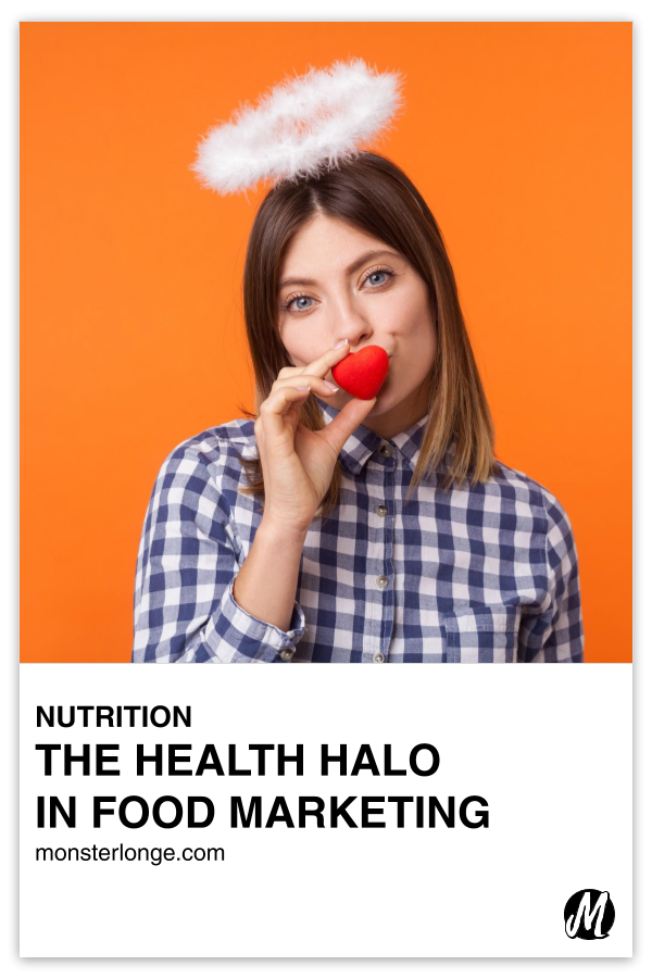 The Health Halo In Food Marketing written in text with image of young white woman wearing a halo above her head and pressing a heart shaped item to her mouth.