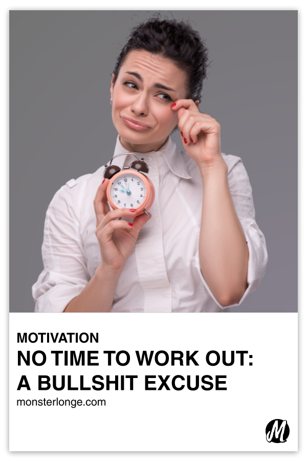 No Time To Work Out: A Bullshit Excuse written in text with an image of a young white female holding a small alarm clock to her chest while wiping a fake teardrop from her face.