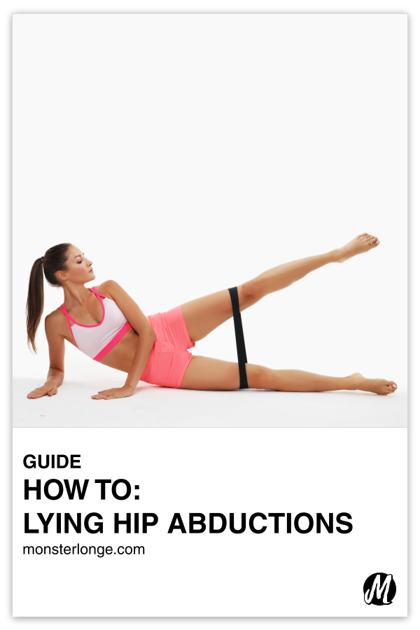 How To: Lying Hip Abductions written in text with image of a woman performing side-lying hip abductions with a mini-band around her knees.
