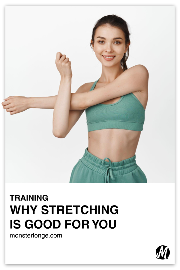 Why Stretching Is Good For You written in text with image of a young woman with a smile on her face as she performs an upper body stretch with her arms in front of her.
