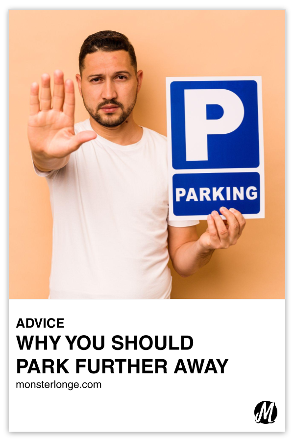 Why You Should Park Further Away written in text with image of a man holding a parking sign in one hand and making a stop sign with the other.