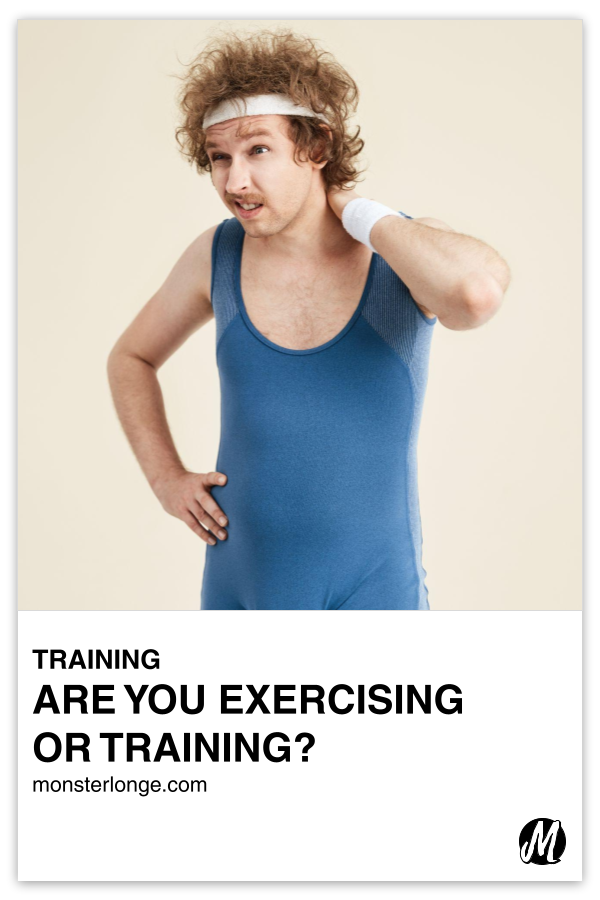 Are You Exercising Or Training? written in text with image of a white male in workout clothing with one hand on his hip and another on the back of his neck as he stands with a puzzled look on his face.