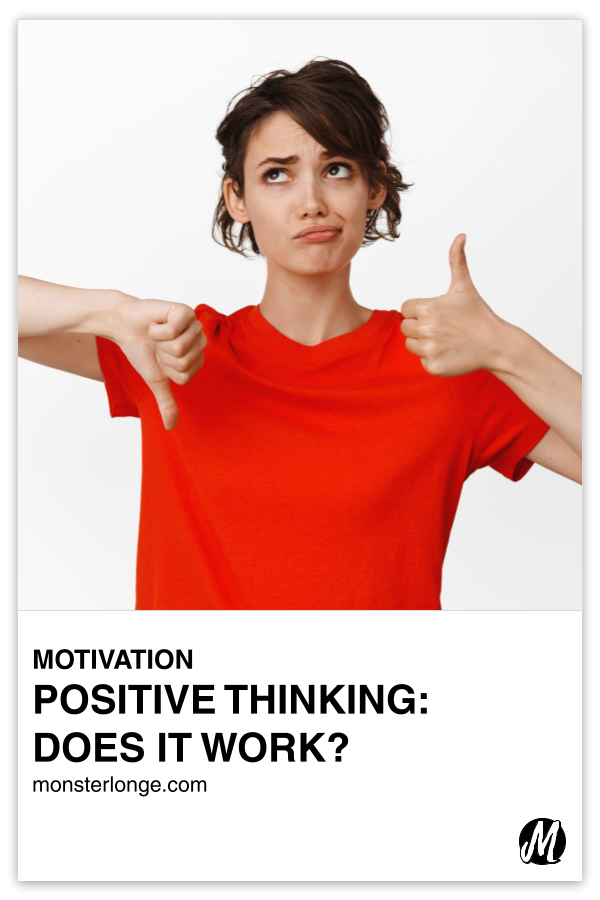 Positive Thinking: Does It Work? written in text with image of a woman in a red shirt with a puzzled look on her face as she signals thumbs up with one hand and thumbs down with the other.