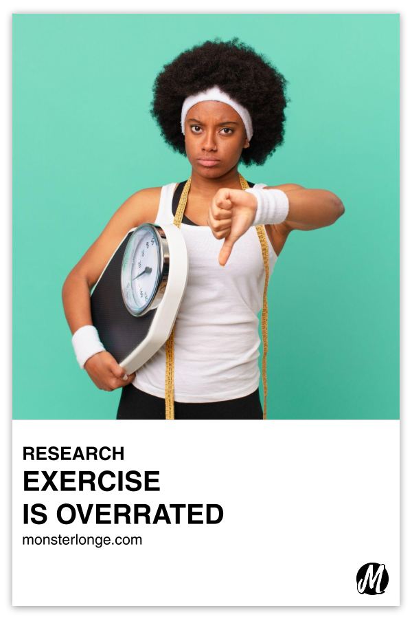 Exercise Is Overrated written in text with image of a woman in workout clothing and a tape measure around her shoulders holding a bathroom scale under her arm and giving the thumbs down sign with the other.