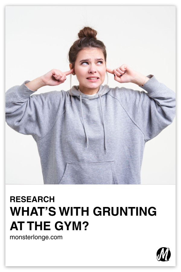What's With Grunting At The Gym? written in text with image of a woman plugging her ears with her fingers to shield them from noise.