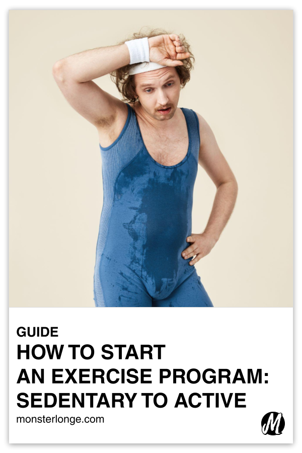 How To Start An Exercise Program: Sedentary To Active written in text with image of a white male in a sweaty unitard looking exhausted.
