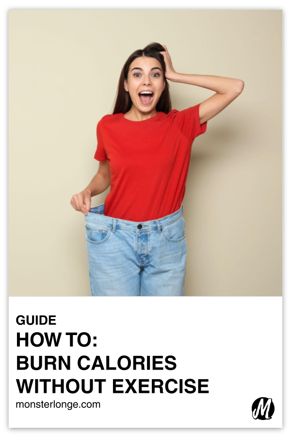 How To Burn Calories Without Exercise written in text with image of a woman with a shocked look on her face and hand to her head while the other hand is stretching out a pair of jeans to show that they're too big for her.