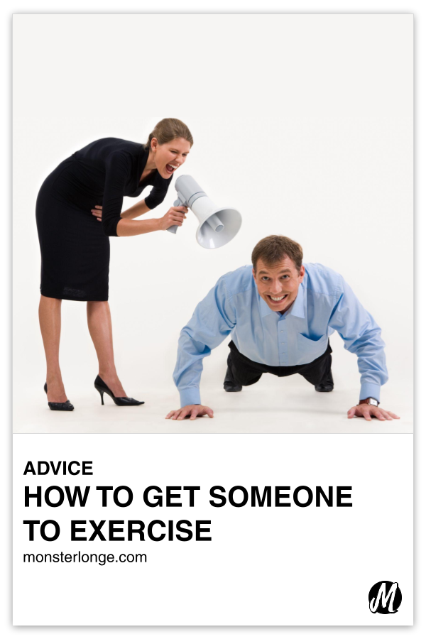 How To Get Someone To Exercise written in text with image of a woman yelling at a man through a megaphone as he performs push-ups.