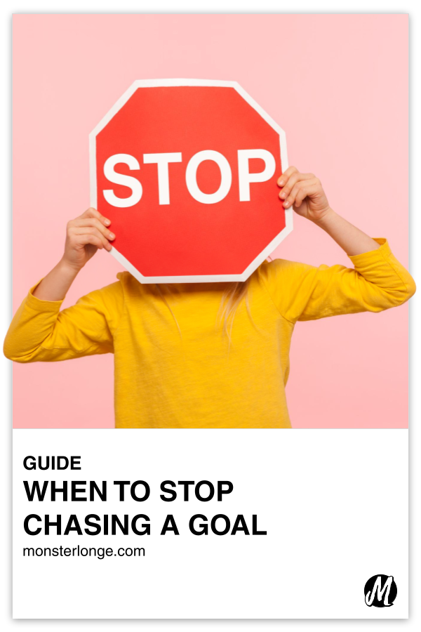When To Stop Chasing A Goal written in text with image of a person holding a STOP sign over their face.