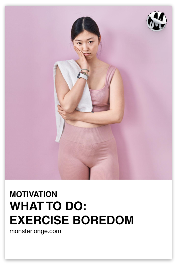 What To Do: Exercise Boredom written in text with image of a young Asian woman in exercise clothing with one arm across her body propping up her other arm, with that arm's hand on her face as she looks unenthused because working out is boring.